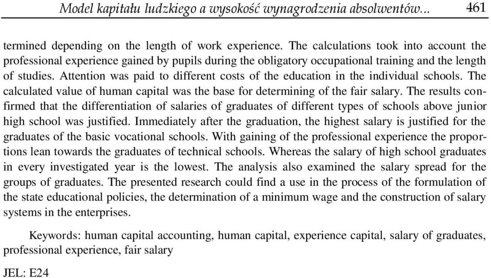 Attention was paid to different costs of the education in the individual schools. The calculated value of human capital was the base for determining of the fair salary.