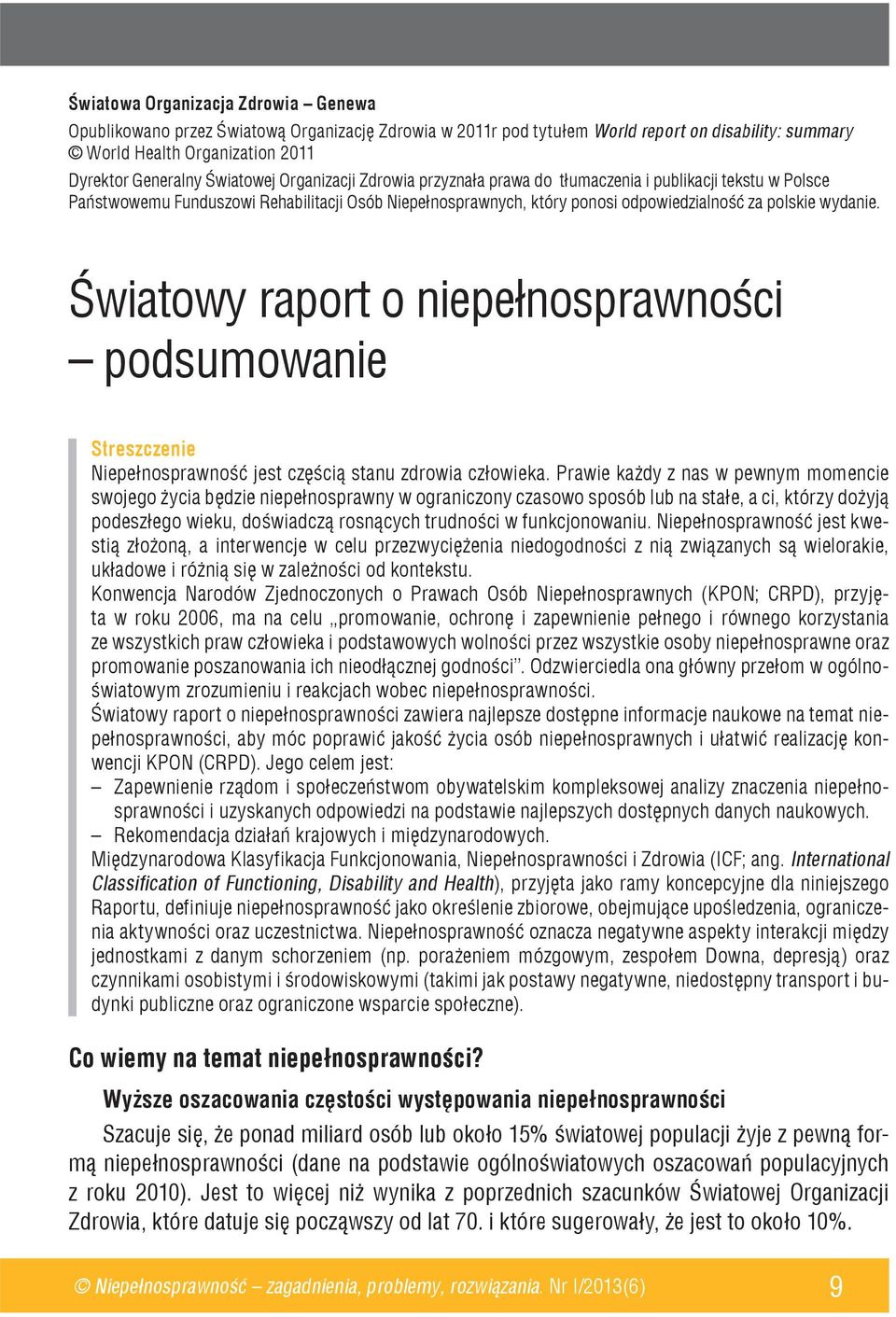 Światowy raport o niepełnosprawności podsumowanie Streszczenie Niepełnosprawność jest częścią stanu zdrowia człowieka.