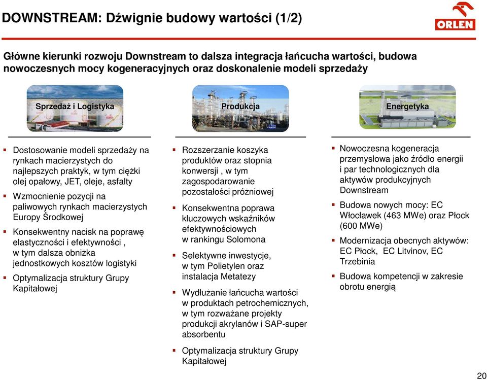 Wzmocnienie pozycji na paliwowych rynkach macierzystych Europy Środkowej Konsekwentny nacisk na poprawę elastyczności i efektywności, w tym dalsza obniżka jednostkowych kosztów logistyki