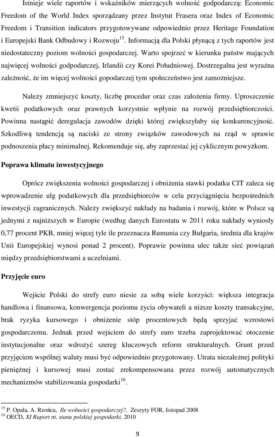 Warto spojrzeć w kierunku państw mających najwięcej wolności godpodarczej, Irlandii czy Korei Południowej.