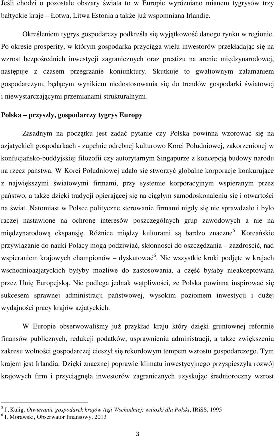 Po okresie prosperity, w którym gospodarka przyciąga wielu inwestorów przekładając się na wzrost bezpośrednich inwestycji zagranicznych oraz prestiżu na arenie międzynarodowej, następuje z czasem