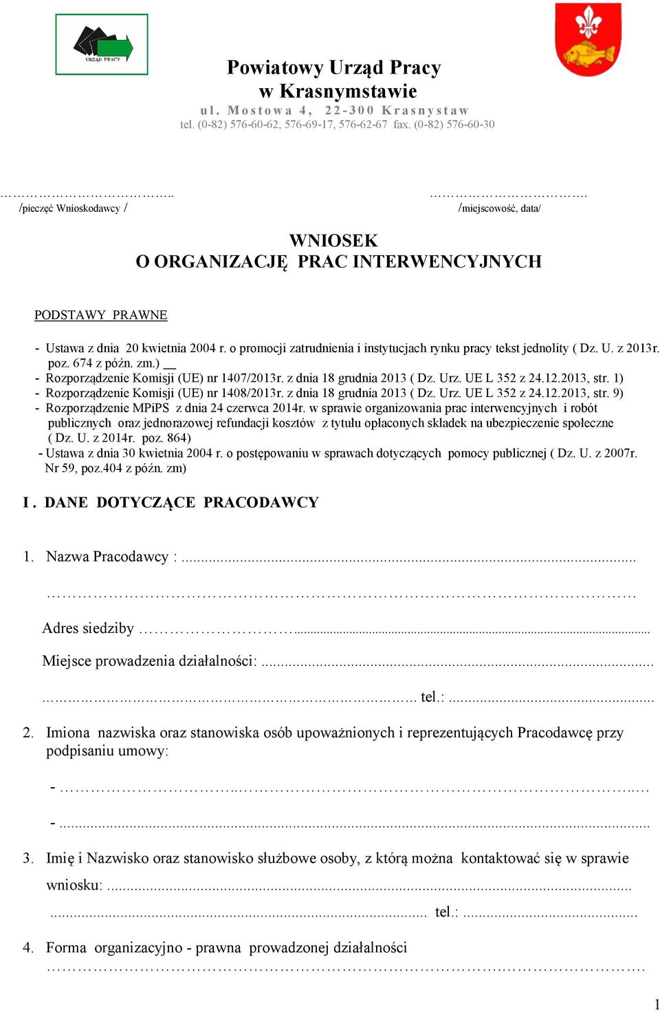 674 z późn. zm.) - Rozporządzenie Komisji (UE) nr 1407/2013r. z dnia 18 grudnia 2013 ( Dz. Urz. UE L 352 z 24.12.2013, str. 1) - Rozporządzenie Komisji (UE) nr 1408/2013r. z dnia 18 grudnia 2013 ( Dz. Urz. UE L 352 z 24.12.2013, str. 9) - Rozporządzenie MPiPS z dnia 24 czerwca 2014r.