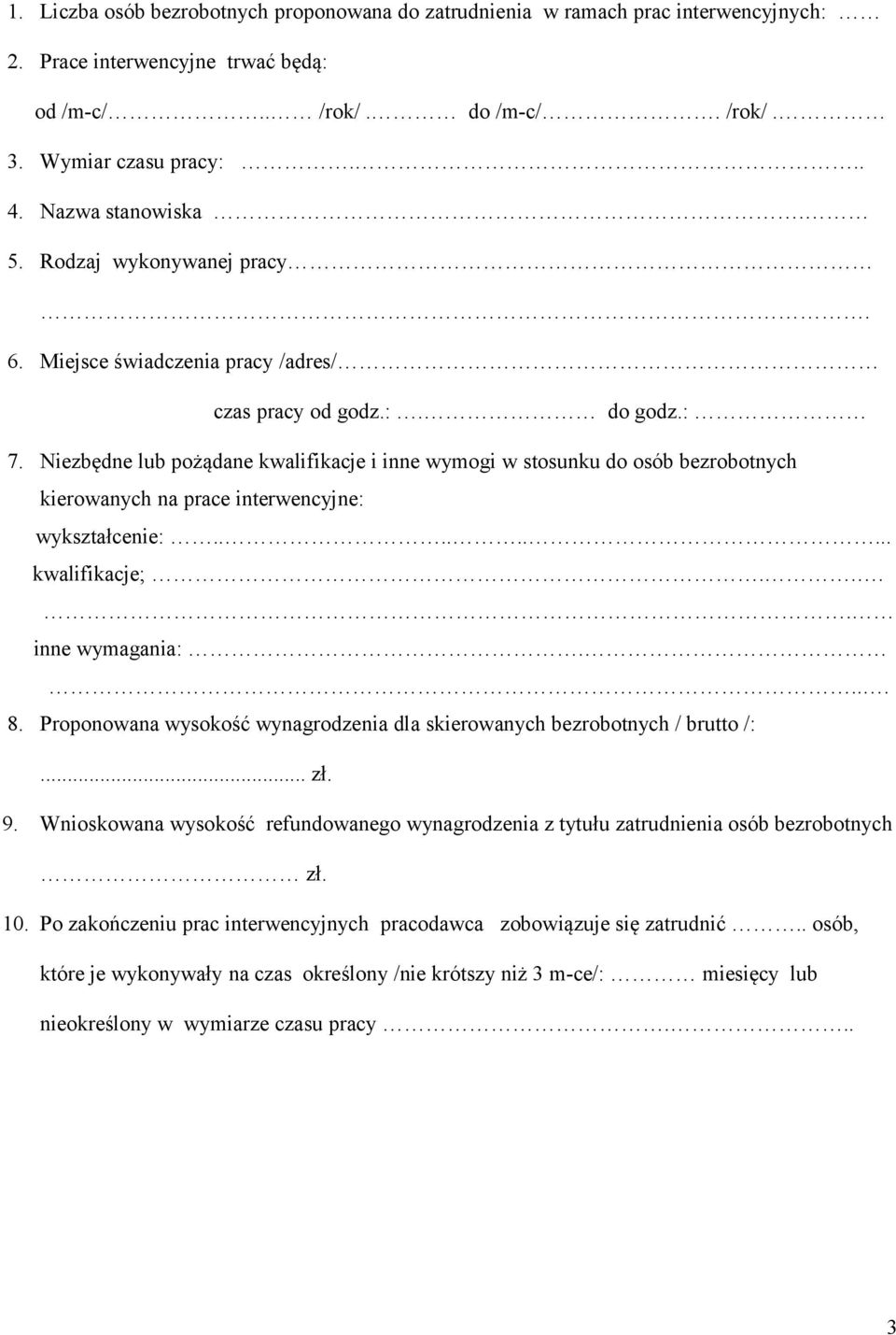 Niezbędne lub pożądane kwalifikacje i inne wymogi w stosunku do osób bezrobotnych kierowanych na prace interwencyjne: wykształcenie:......... kwalifikacje;.... inne wymagania:.... 8.