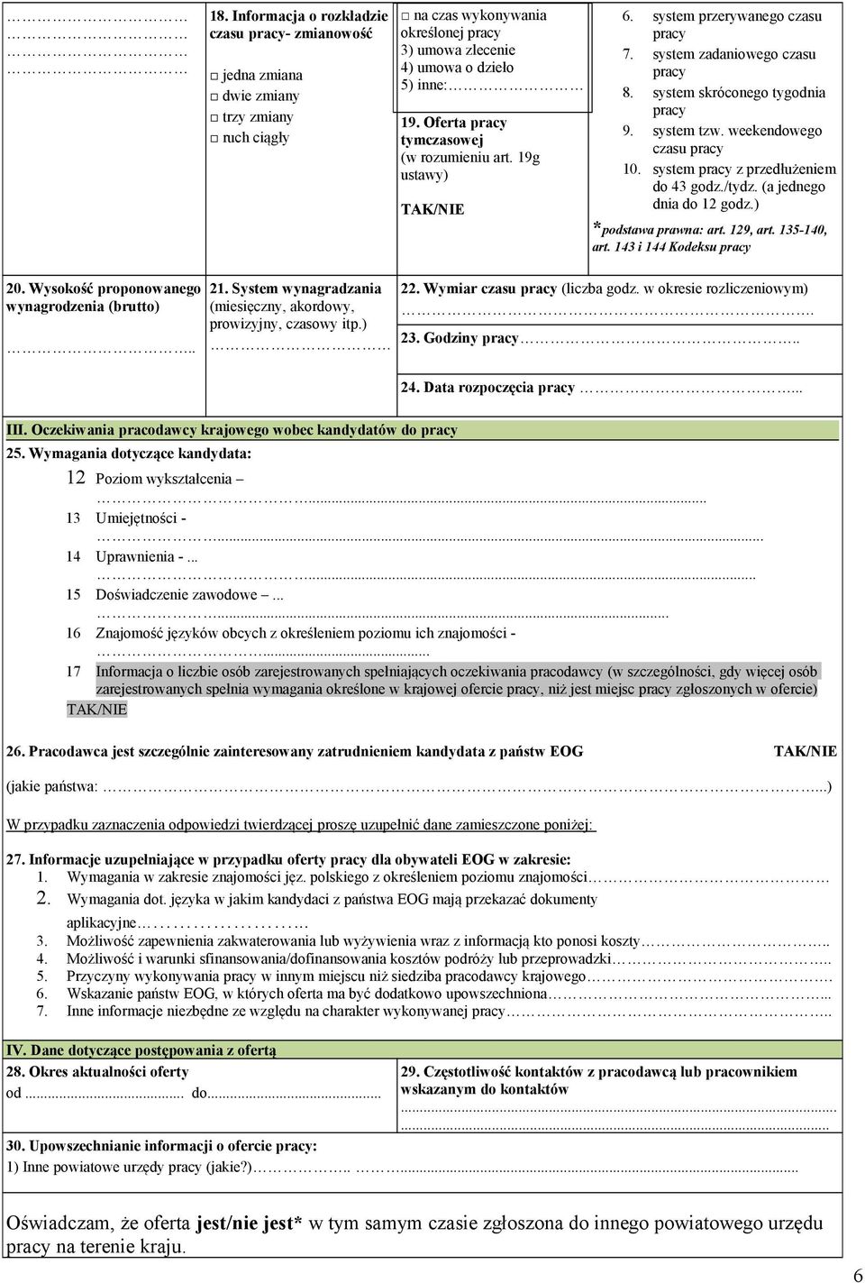 system z przedłużeniem do 43 godz./tydz. (a jednego dnia do 12 godz.) *podstawa prawna: art. 129, art. 135-140, art. 143 i 144 Kodeksu 20. Wysokość proponowanego wynagrodzenia (brutto).. 21.