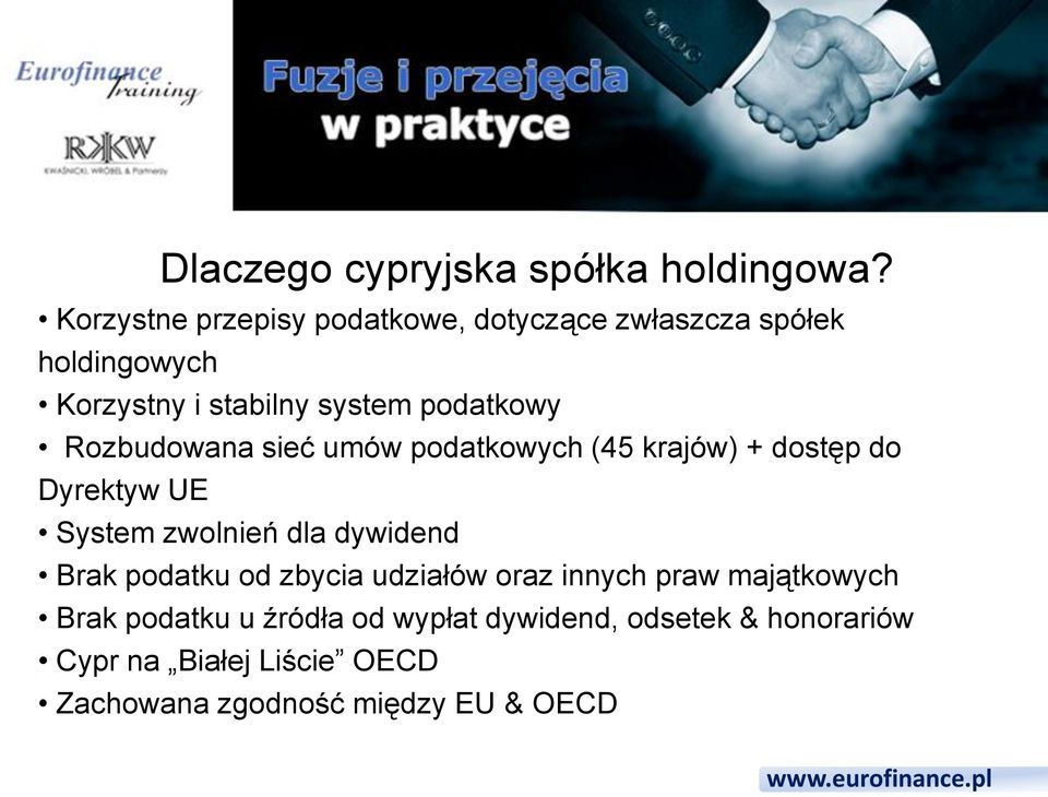 Rozbudowana sieć umów podatkowych (45 krajów) + dostęp do Dyrektyw UE System zwolnień dla dywidend Brak