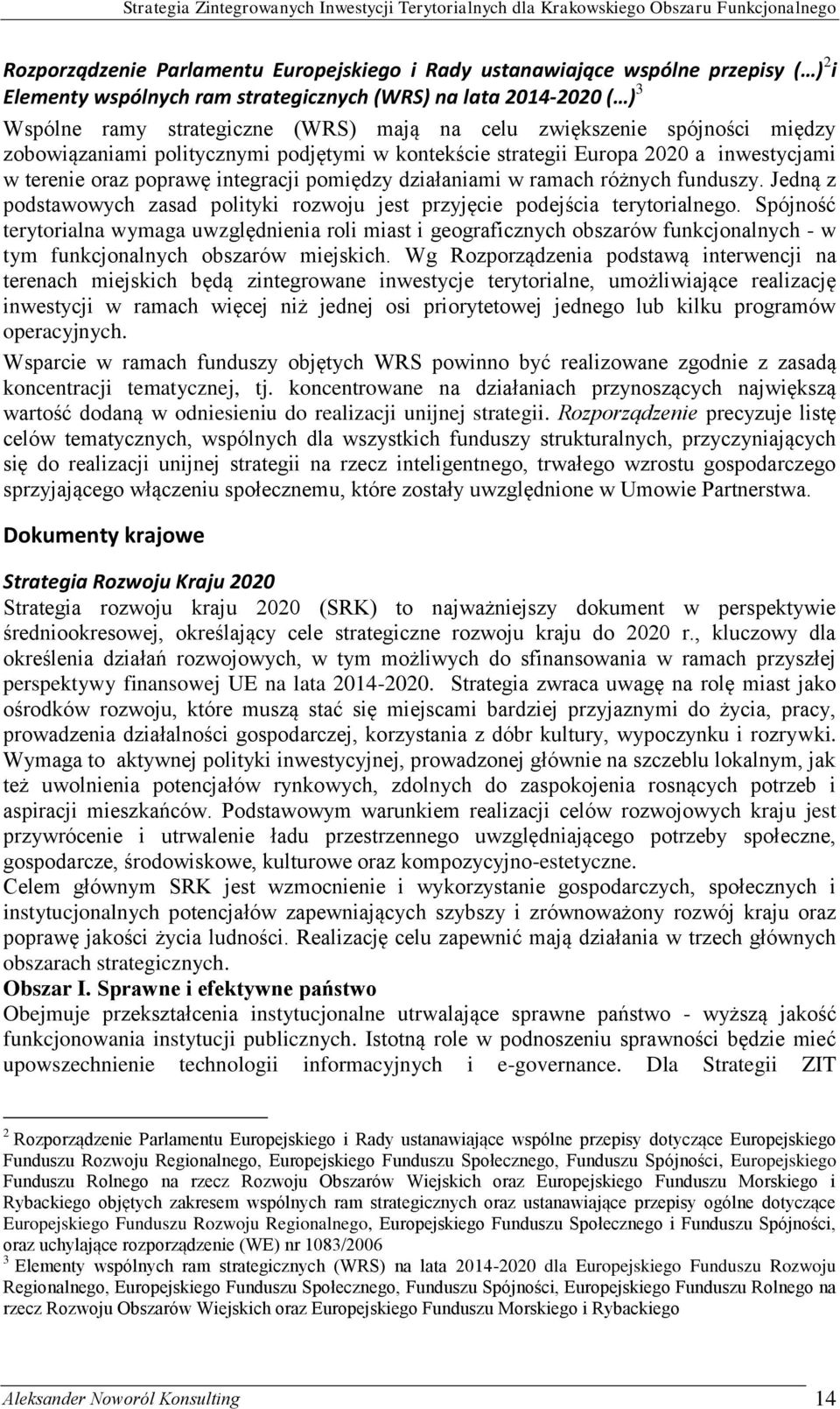 Jedną z podstawowych zasad polityki rozwoju jest przyjęcie podejścia terytorialnego.