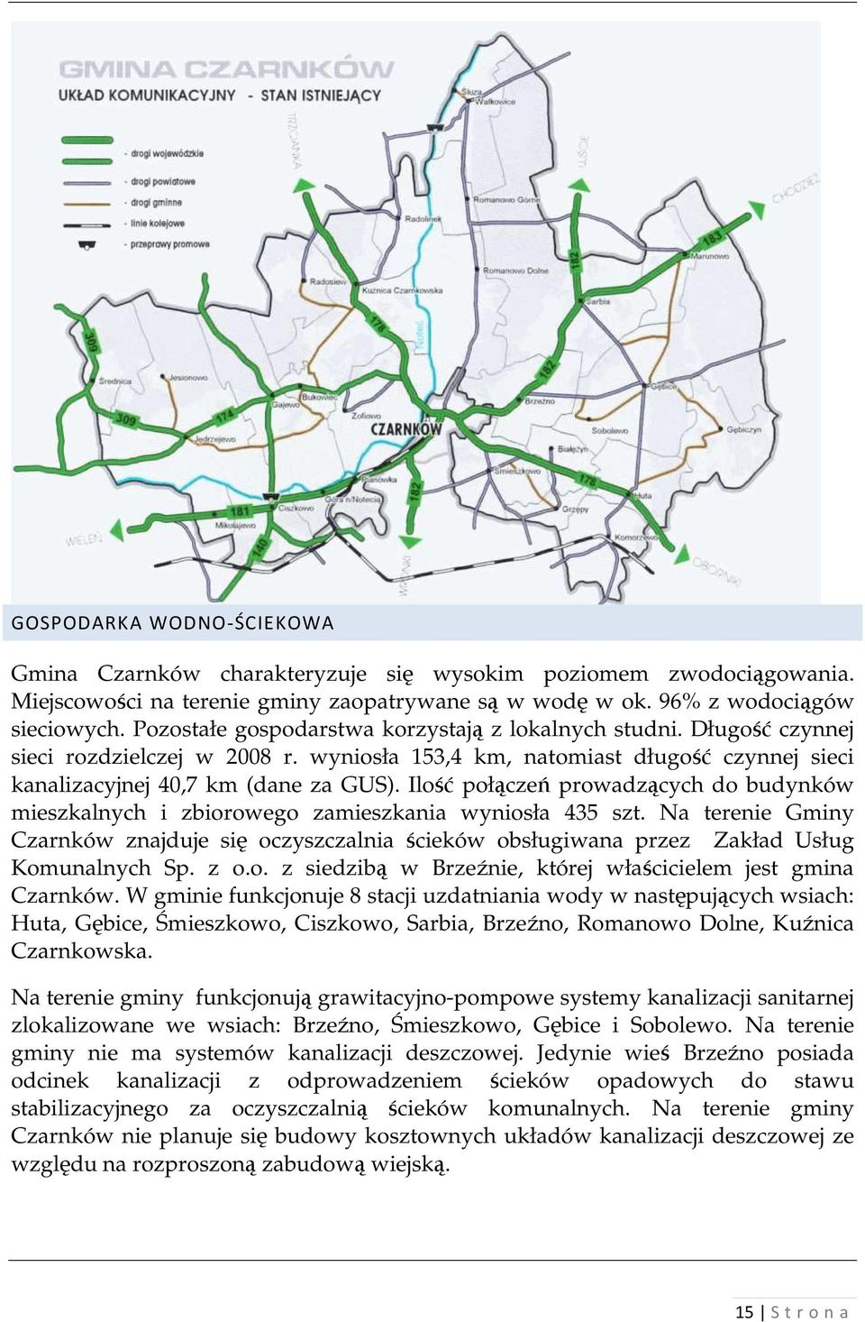 Ilość połączeń prowadzących do budynków mieszkalnych i zbiorowego zamieszkania wyniosła 435 szt.