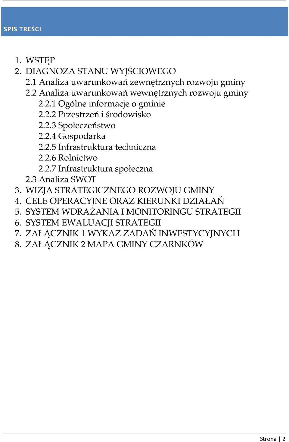 2.5 Infrastruktura techniczna 2.2.6 Rolnictwo 2.2.7 Infrastruktura społeczna 2.3 Analiza SWOT 3. WIZJA STRATEGICZNEGO ROZWOJU GMINY 4.