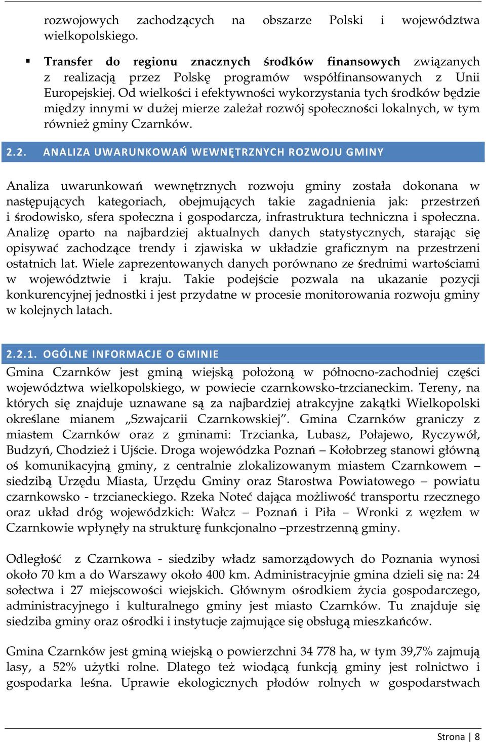 Od wielkości i efektywności wykorzystania tych środków będzie między innymi w duŝej mierze zaleŝał rozwój społeczności lokalnych, w tym równieŝ gminy Czarnków. 2.