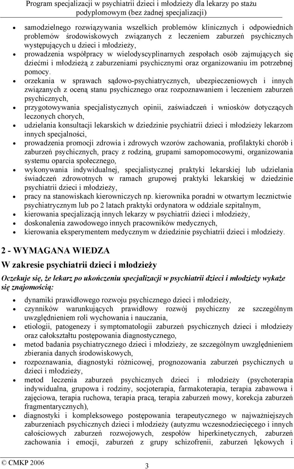 orzekania w sprawach sądowo-psychiatrycznych, ubezpieczeniowych i innych związanych z oceną stanu psychicznego oraz rozpoznawaniem i leczeniem zaburzeń psychicznych, przygotowywania specjalistycznych