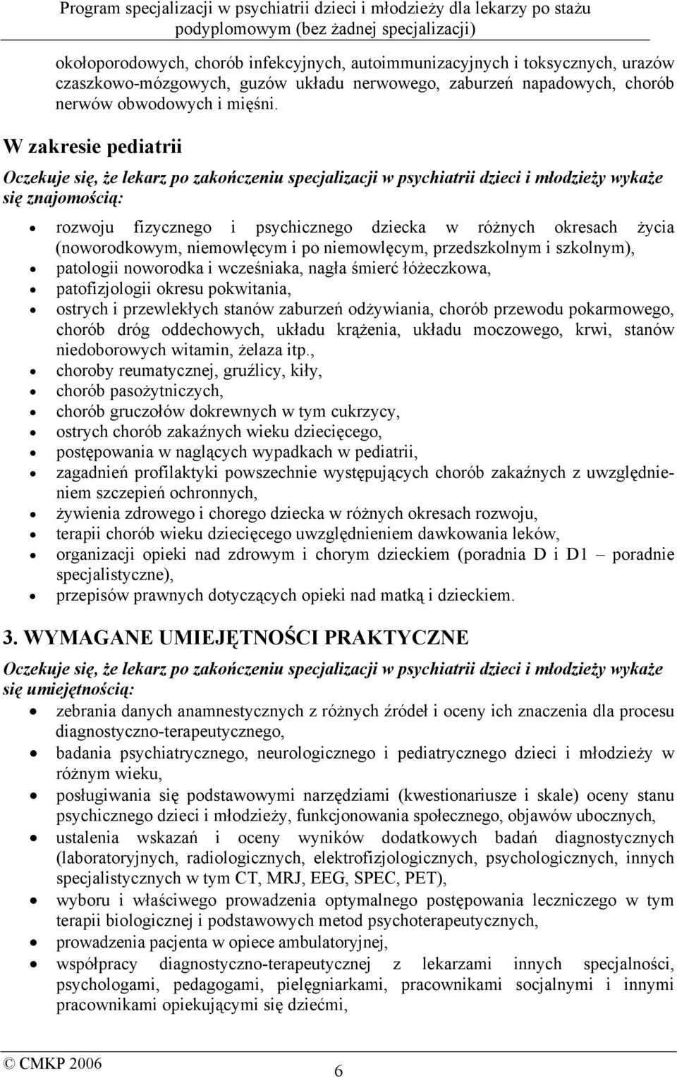 (noworodkowym, niemowlęcym i po niemowlęcym, przedszkolnym i szkolnym), patologii noworodka i wcześniaka, nagła śmierć łóżeczkowa, patofizjologii okresu pokwitania, ostrych i przewlekłych stanów