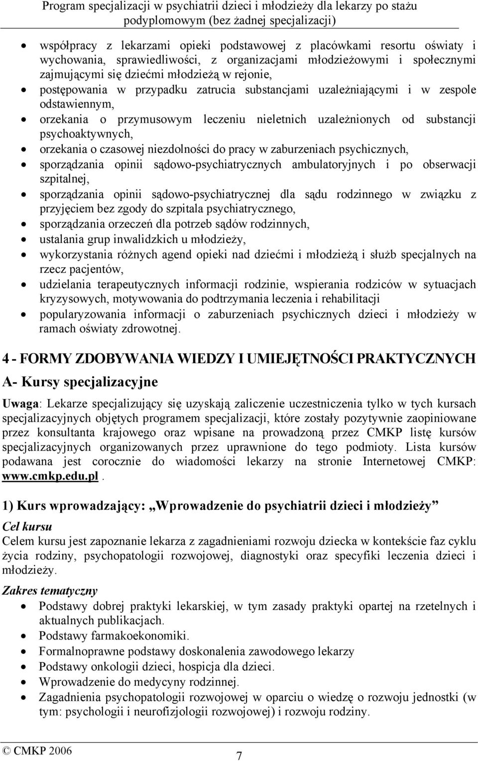 niezdolności do pracy w zaburzeniach psychicznych, sporządzania opinii sądowo-psychiatrycznych ambulatoryjnych i po obserwacji szpitalnej, sporządzania opinii sądowo-psychiatrycznej dla sądu