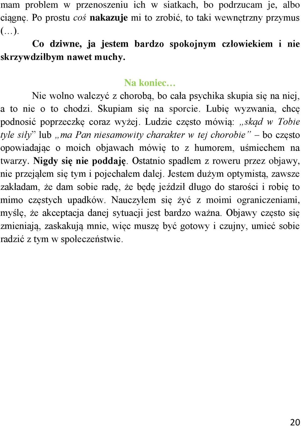 Skupiam się na sporcie. Lubię wyzwania, chcę podnosić poprzeczkę coraz wyżej.