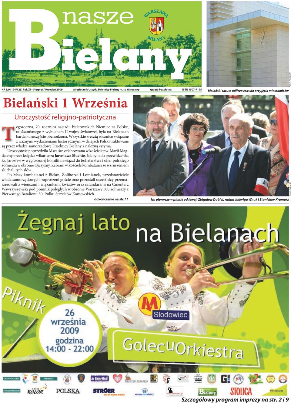 Wszystkie zresztą rocznice związane z ważnymi wydarzeniami historycznymi w dziejach Polski traktowane są przez władze samorządowe Dzielnicy Bielany z należną estymą. Uroczystość poprzedziła Msza św.