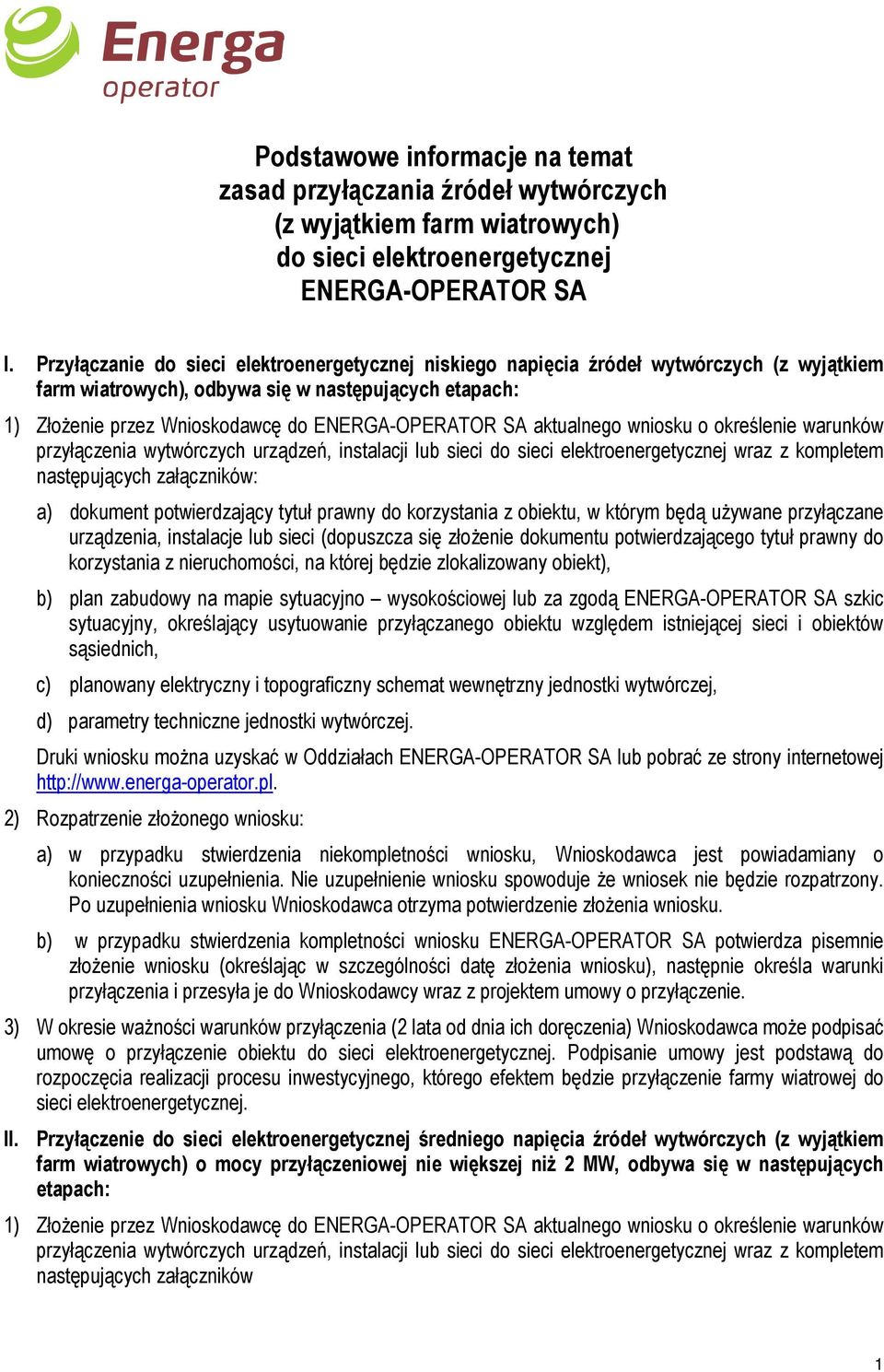 i topograficzny schemat wewnętrzny jednostki wytwórczej, d) parametry techniczne jednostki wytwórczej. 2) Rozpatrzenie złoŝonego wniosku: konieczności uzupełnienia.