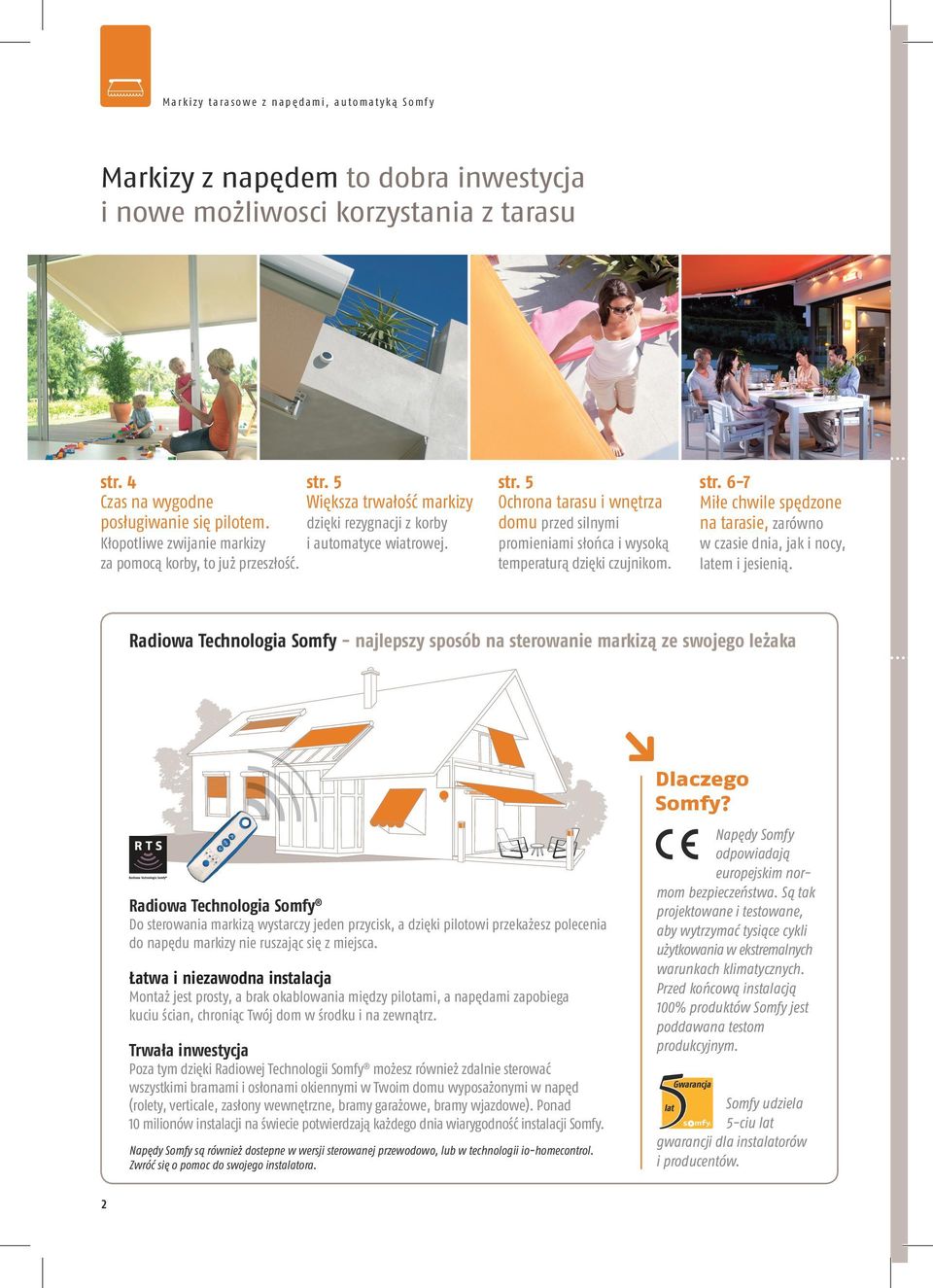 5 Ochrona tarasu i wnętrza domu przed silnymi promieniami słońca i wysoką temperaturą dzięki czujnikom. str. 6-7 Miłe chwile spędzone na tarasie, zarówno w czasie dnia, jak i nocy, latem i jesienią.