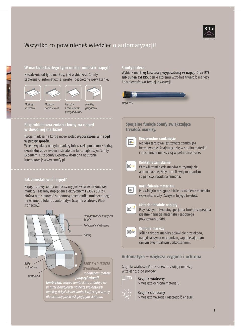 Somfy poleca: Wybierz markizę kasetową wyposażoną w napęd Orea RTS lub Sunea CSI RTS, dzięki któremu wzrośnie trwałość markizy i bezpieczeństwo Twojej inwestycji.