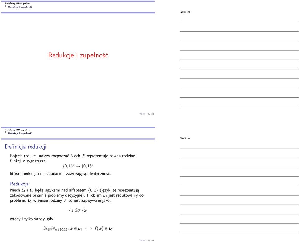 Redukcja Niech L 1 i L 2 będą językami nad alfabetem {0, 1} (języki te reprezentują zakodowane binarnie problemy