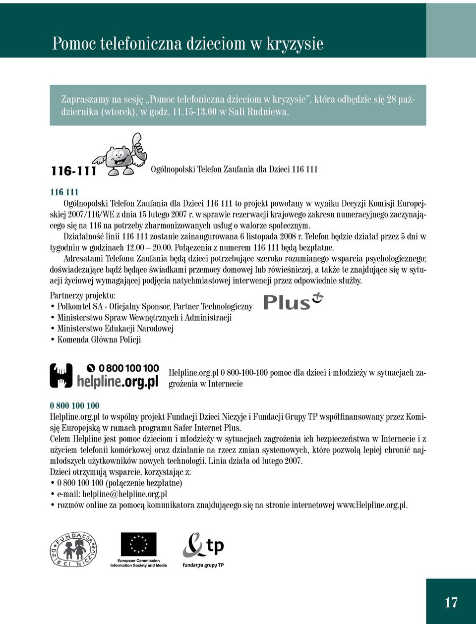 lutego 2007 r. w sprawie rezerwacji krajowego zakresu numeracyjnego zaczynającego się na 116 na potrzeby zharmonizowanych usług o walorze społecznym.