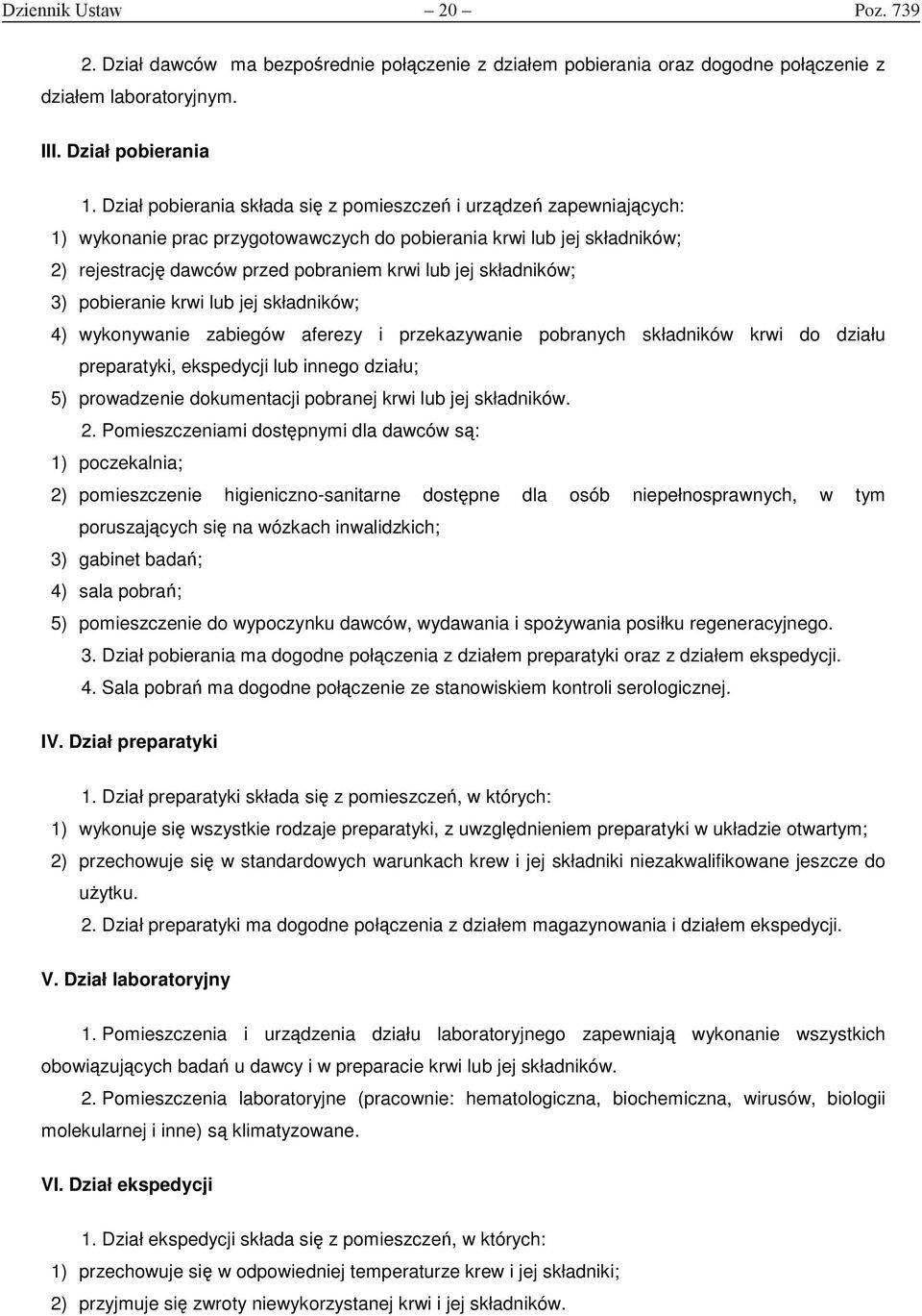 składników; 3) pobieranie krwi lub jej składników; 4) wykonywanie zabiegów aferezy i przekazywanie pobranych składników krwi do działu preparatyki, ekspedycji lub innego działu; 5) prowadzenie