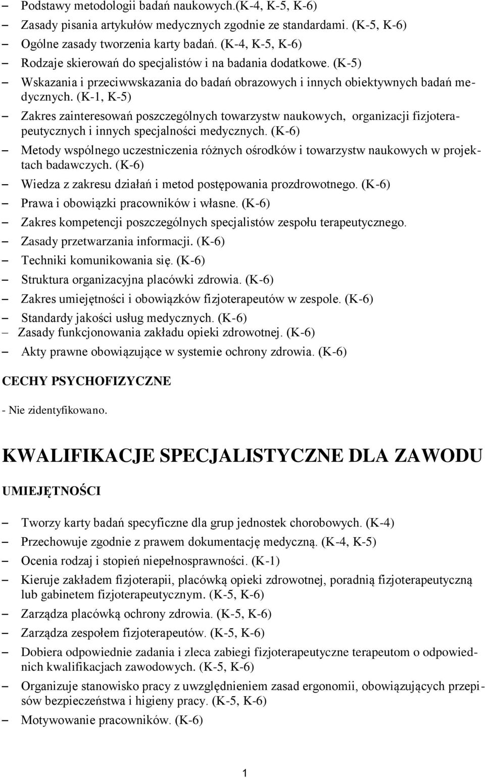 (K-, K-5) Zakres zainteresowań poszczególnych towarzystw naukowych, organizacji fizjoterapeutycznych i innych specjalności medycznych.