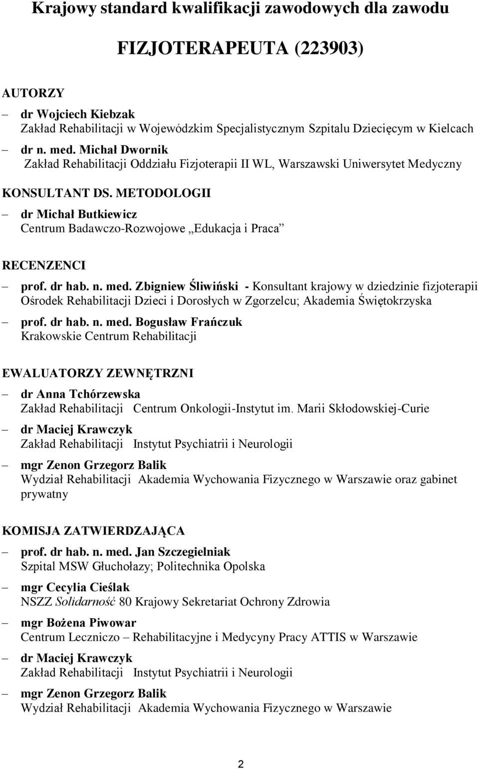 METODOLOGII dr Michał Butkiewicz Centrum Badawczo-Rozwojowe Edukacja i Praca RECENZENCI prof. dr hab. n. med.