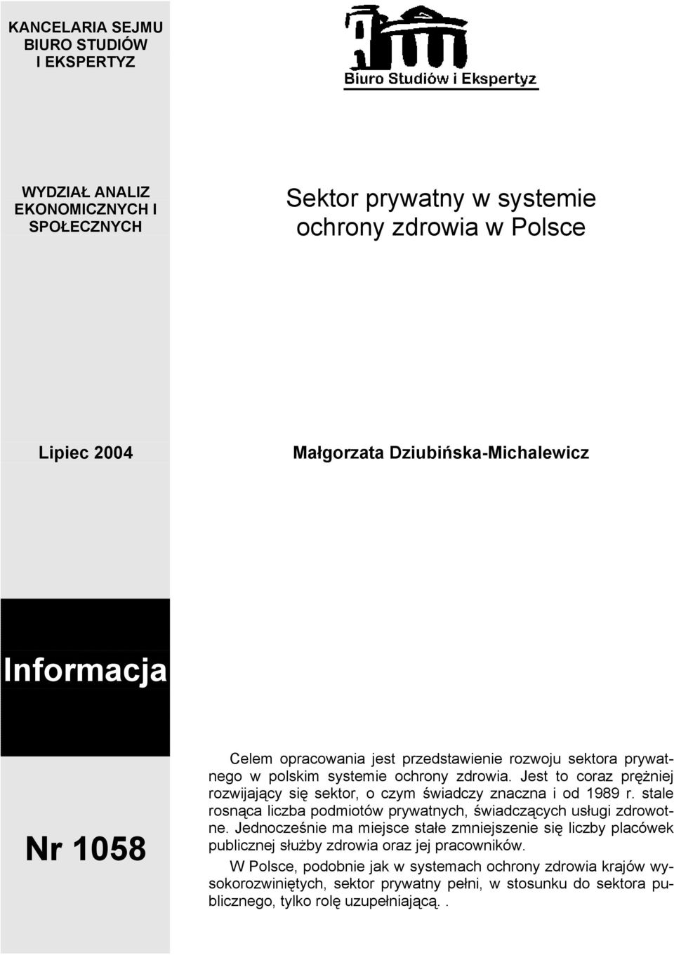 Jest to coraz prężniej rozwijający się sektor, o czym świadczy znaczna i od 1989 r. stale rosnąca liczba podmiotów prywatnych, świadczących usługi zdrowotne.