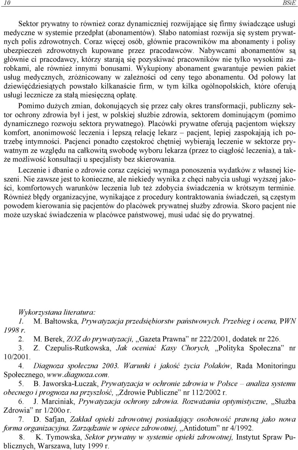 Nabywcami abonamentów są głównie ci pracodawcy, którzy starają się pozyskiwać pracowników nie tylko wysokimi zarobkami, ale również innymi bonusami.