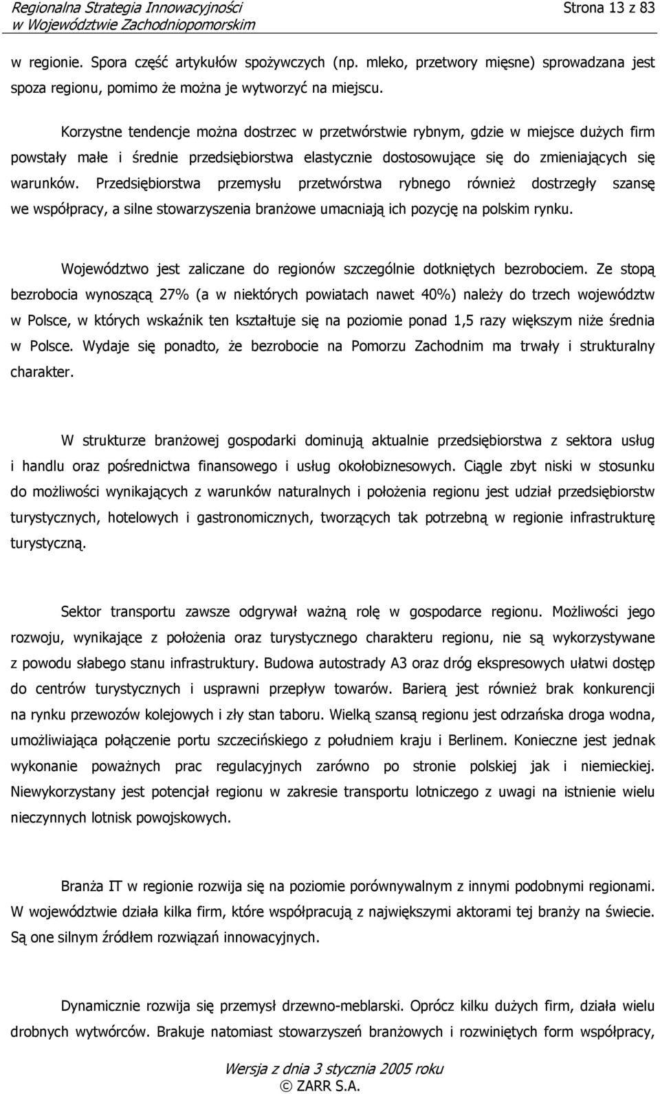 Przedsiębiorstwa przemysłu przetwórstwa rybnego również dostrzegły szansę we współpracy, a silne stowarzyszenia branżowe umacniają ich pozycję na polskim rynku.