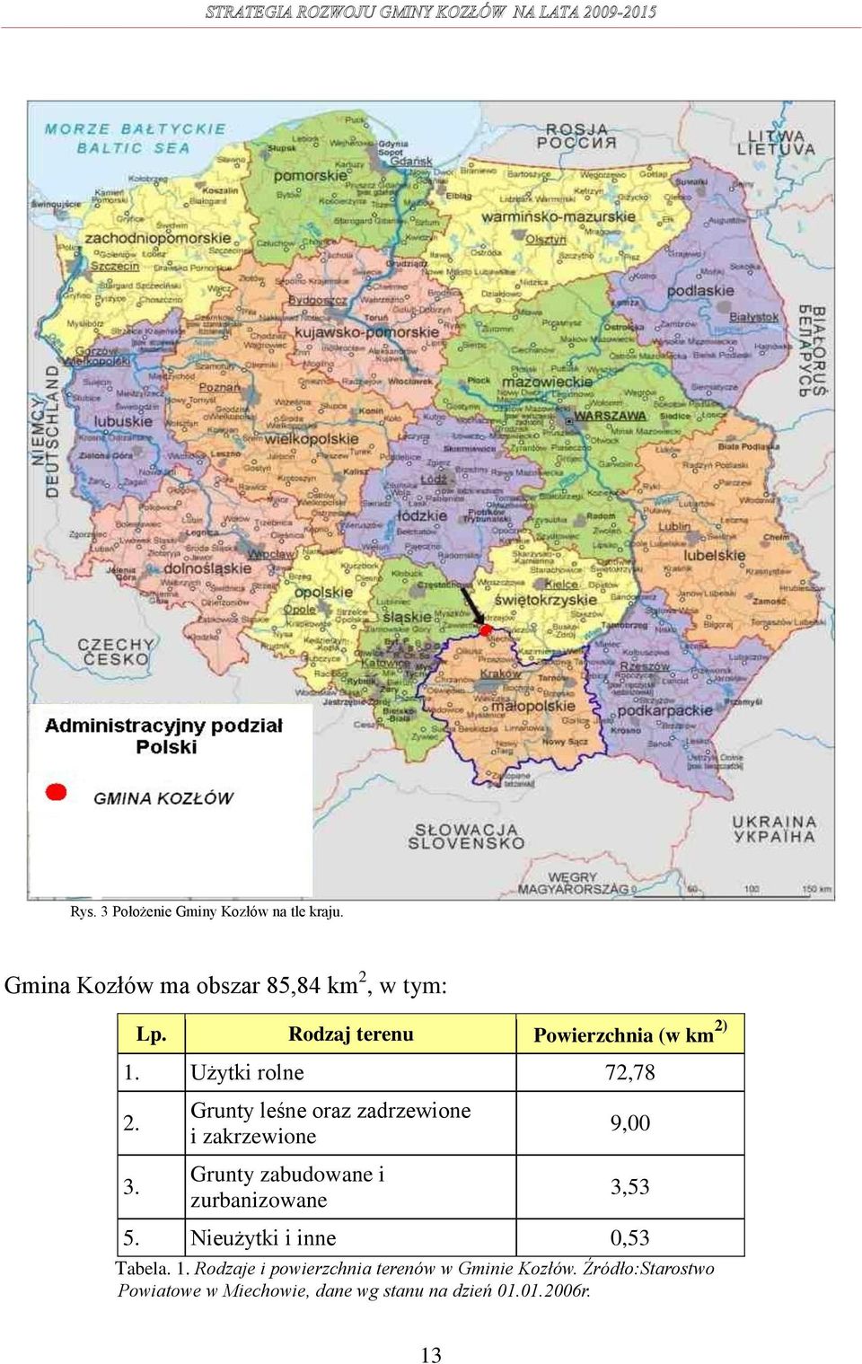 Grunty leśne oraz zadrzewione i zakrzewione Grunty zabudowane i zurbanizowane 9,00 3,53 5.