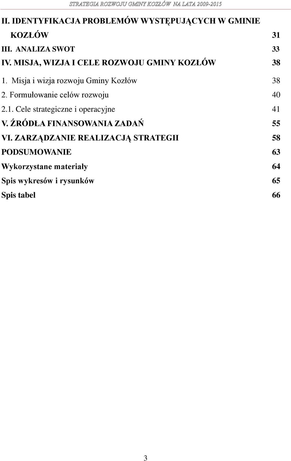 Formułowanie celów rozwoju 40 2.1. Cele strategiczne i operacyjne 41 V.