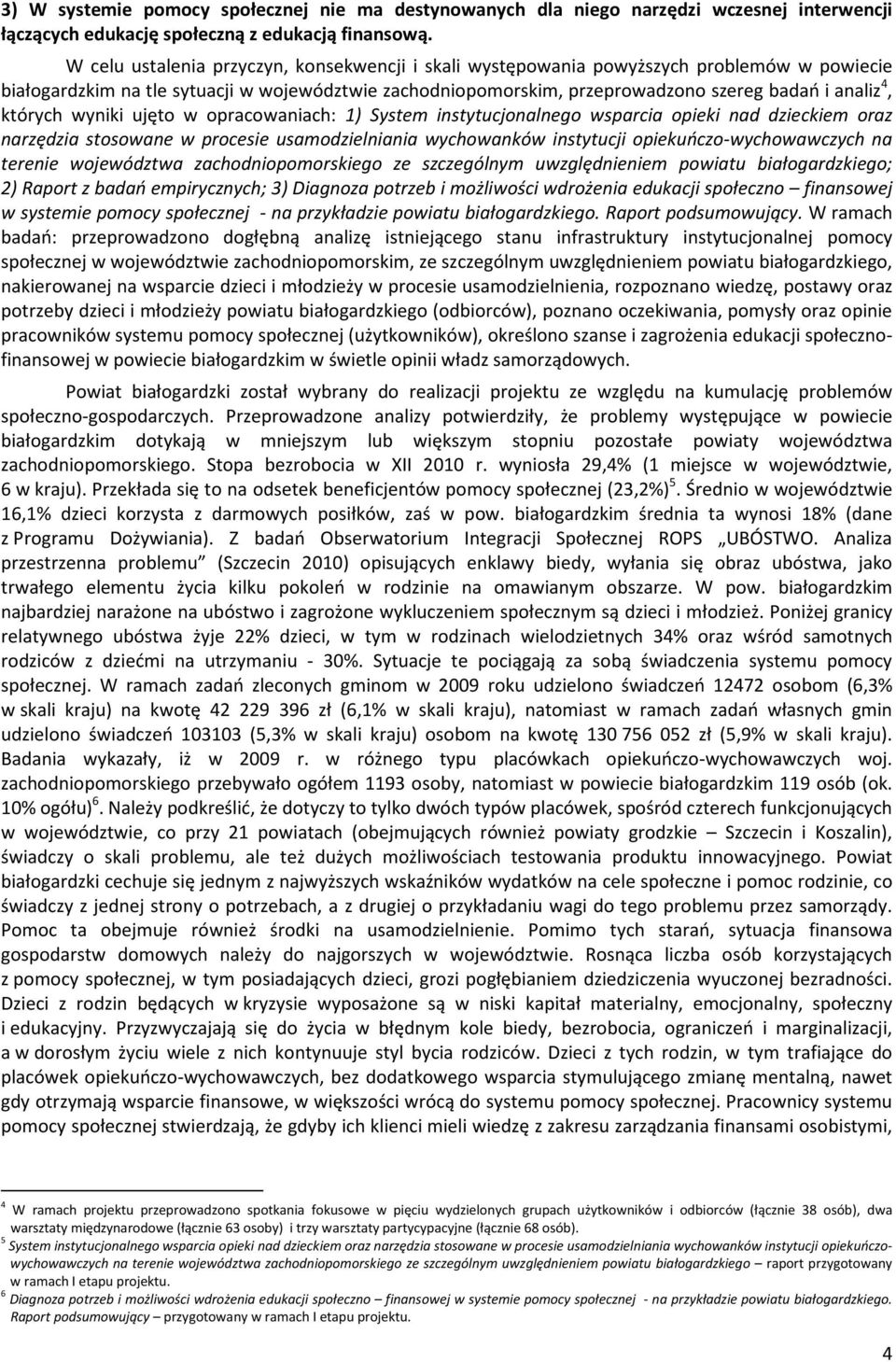 których wyniki ujęto w opracowaniach: 1) System instytucjonalnego wsparcia opieki nad dzieckiem oraz narzędzia stosowane w procesie usamodzielniania wychowanków instytucji opiekuńczo-wychowawczych na