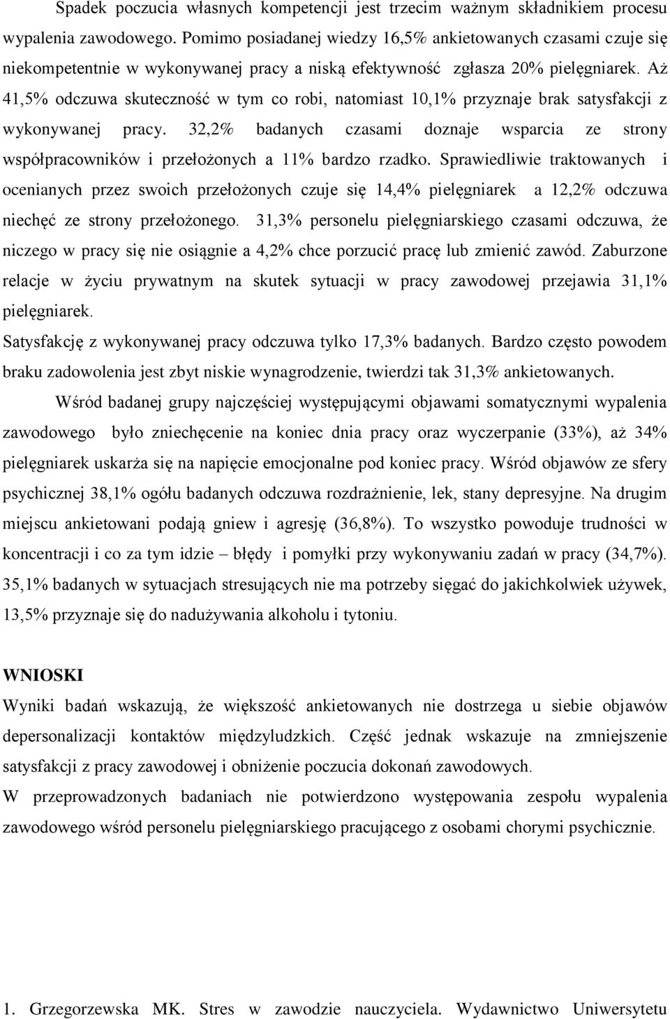 Aż 41,5% odczuwa skuteczność w tym co robi, natomiast 10,1% przyznaje brak satysfakcji z wykonywanej pracy.