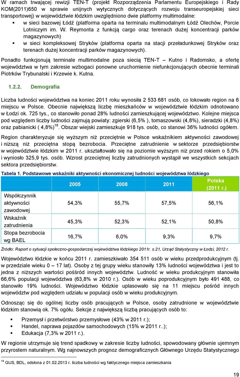 Reymonta z funkcją cargo oraz terenach dużej koncentracji parków magazynowych) w sieci kompleksowej Stryków (platforma oparta na stacji przeładunkowej Stryków oraz terenach dużej koncentracji parków