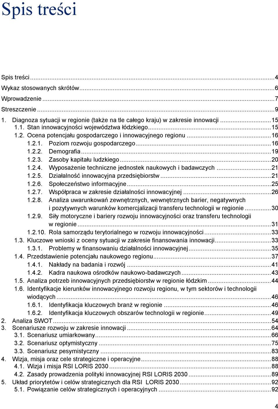 Wyposażenie techniczne jednostek naukowych i badawczych... 21 1.2.5. Działalność innowacyjna przedsiębiorstw... 21 1.2.6. Społeczeństwo informacyjne... 25 1.2.7.