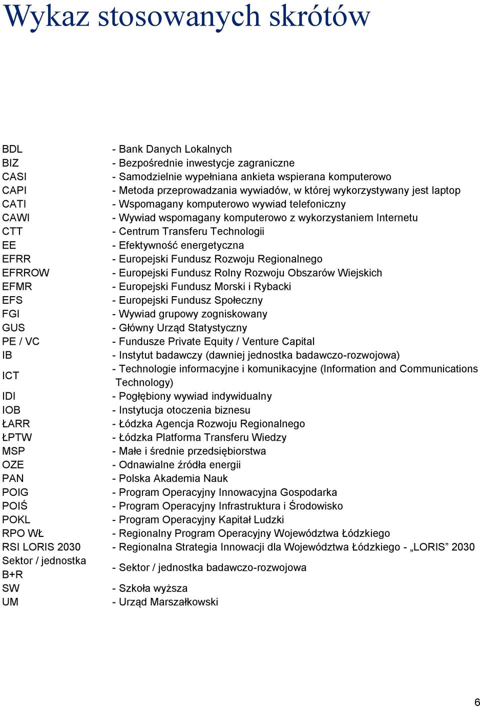 Efektywność energetyczna EFRR - Europejski Fundusz Rozwoju Regionalnego EFRROW - Europejski Fundusz Rolny Rozwoju Obszarów Wiejskich EFMR - Europejski Fundusz Morski i Rybacki EFS - Europejski