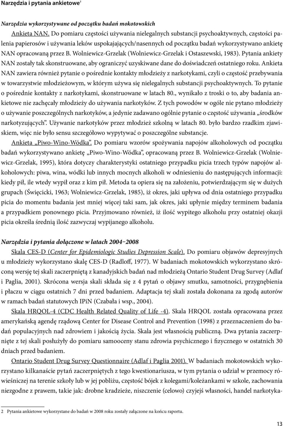 przez B. Wolniewicz-Grzelak (Wolniewicz-Grzelak i Ostaszewski, 1983). Pytania ankiety NAN zostały tak skonstruowane, aby ograniczyć uzyskiwane dane do doświadczeń ostatniego roku.