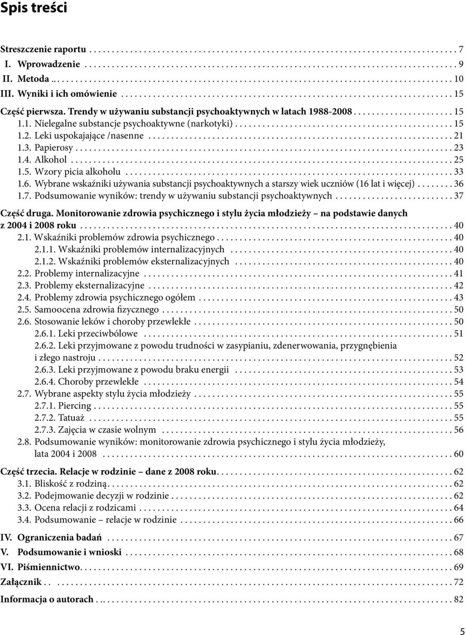 Trendy w używaniu substancji psychoaktywnych w latach 1988-...................... 15 1.1. Nielegalne substancje psychoaktywne (narkotyki)................................................ 15 1.2.