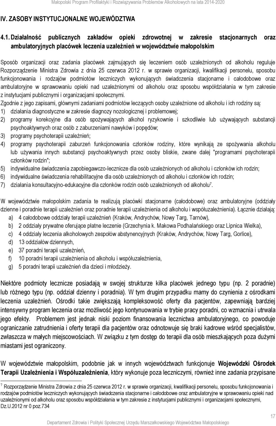 zajmujących się leczeniem osób uzależnionych od alkoholu reguluje Rozporządzenie Ministra Zdrowia z dnia 25 czerwca 2012 r.