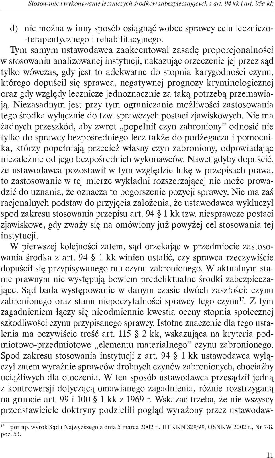 czynu, którego dopuścił się sprawca, negatywnej prognozy kryminologicznej oraz gdy względy lecznicze jednoznacznie za taką potrzebą przemawiają.