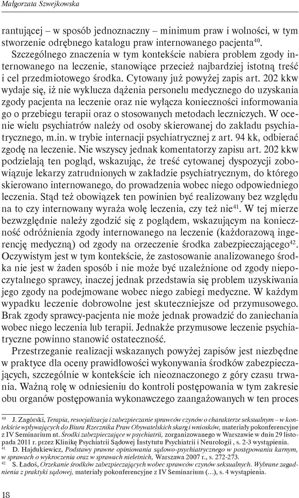 202 kkw wydaje się, iż nie wyklucza dążenia personelu medycznego do uzyskania zgody pacjenta na leczenie oraz nie wyłącza konieczności informowania go o przebiegu terapii oraz o stosowanych metodach