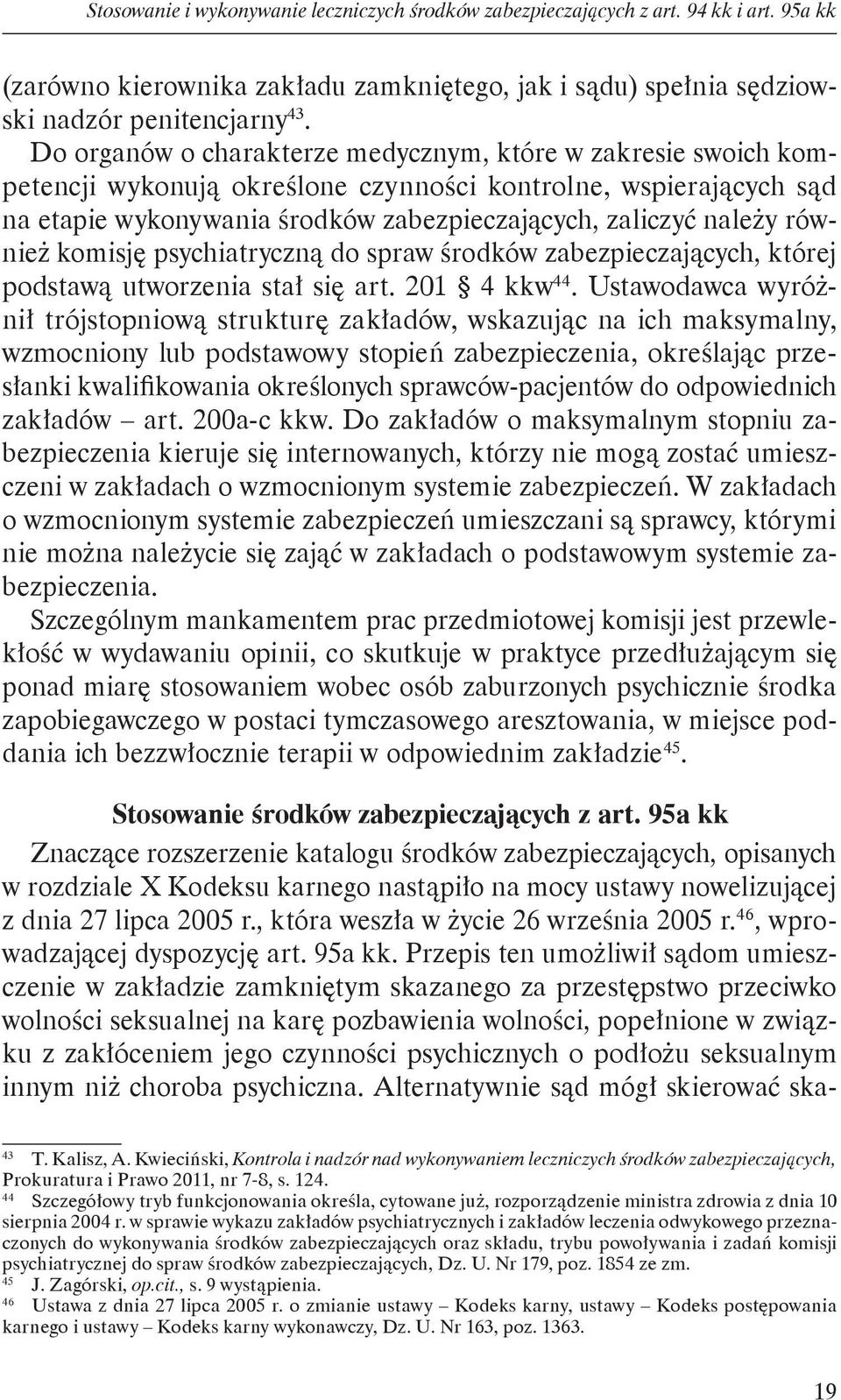 również komisję psychiatryczną do spraw środków zabezpieczających, której podstawą utworzenia stał się art. 201 4 kkw 44.