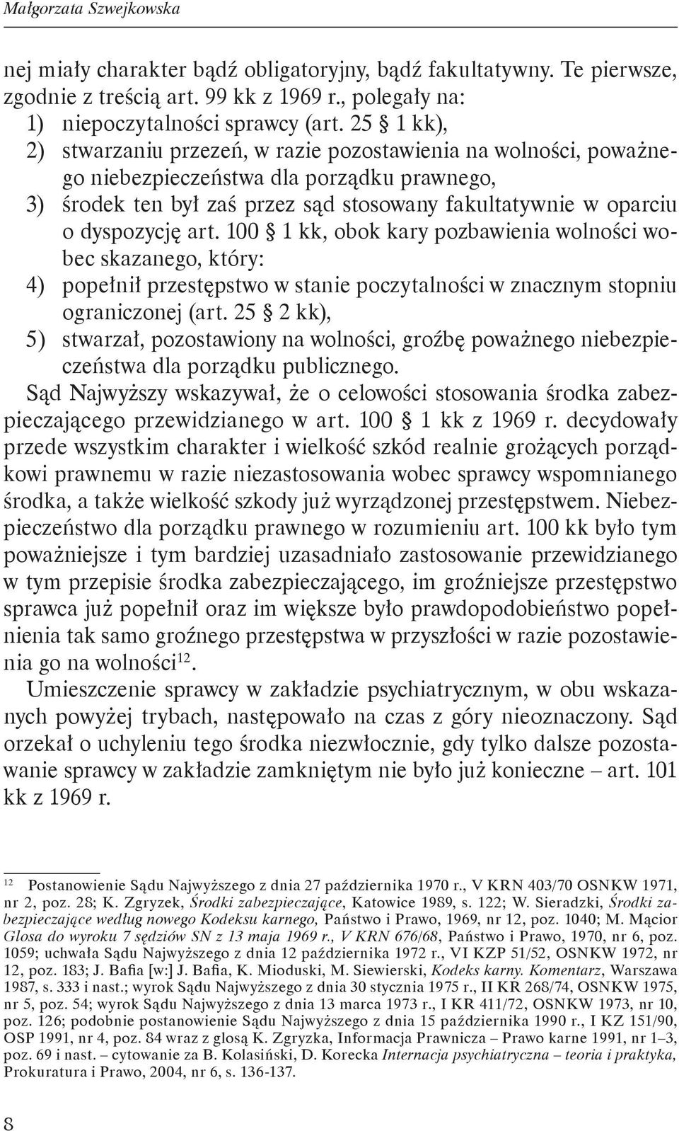 art. 100 1 kk, obok kary pozbawienia wolności wobec skazanego, który: 4) popełnił przestępstwo w stanie poczytalności w znacznym stopniu ograniczonej (art.