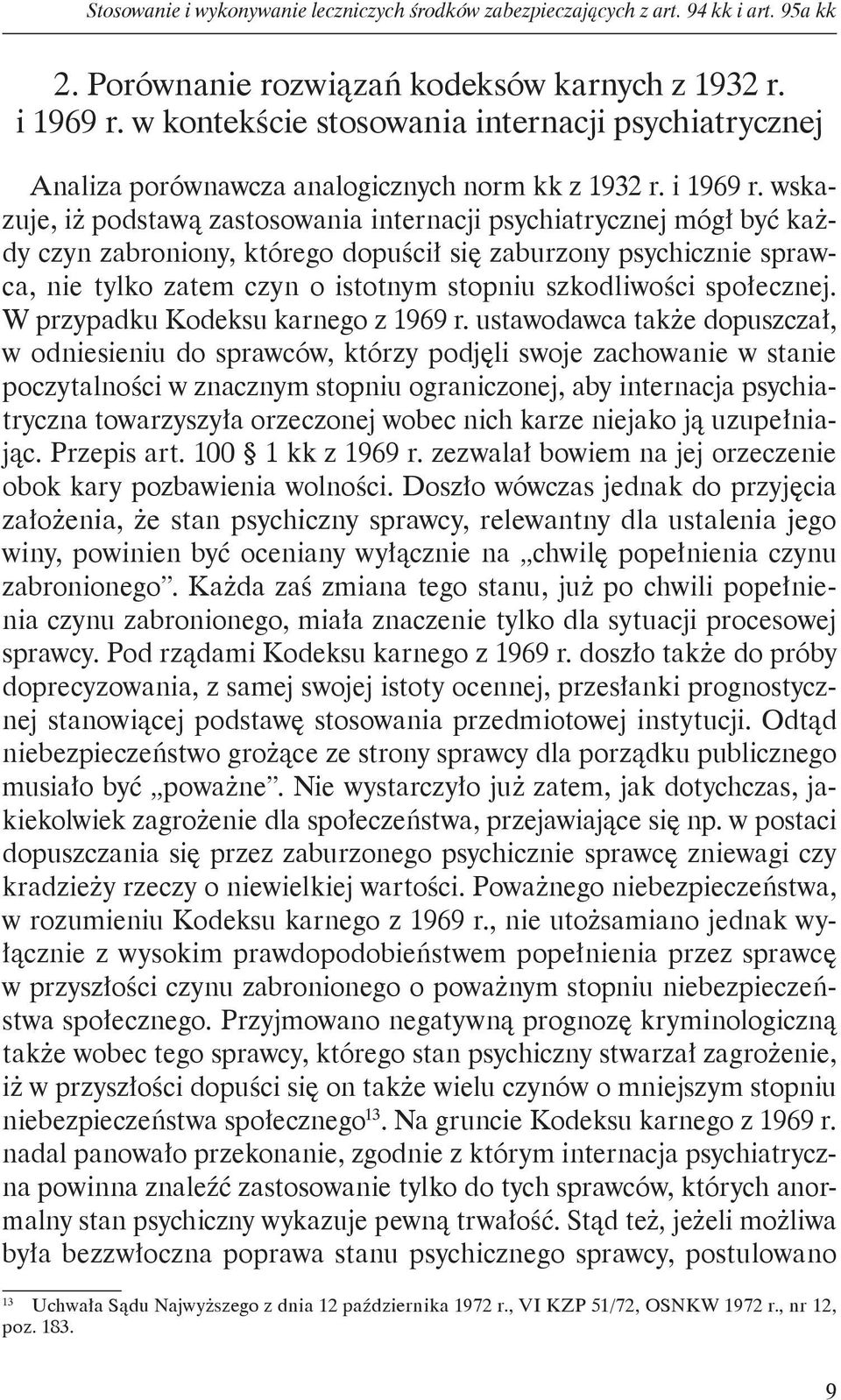 wskazuje, iż podstawą zastosowania internacji psychiatrycznej mógł być każdy czyn zabroniony, którego dopuścił się zaburzony psychicznie sprawca, nie tylko zatem czyn o istotnym stopniu szkodliwości