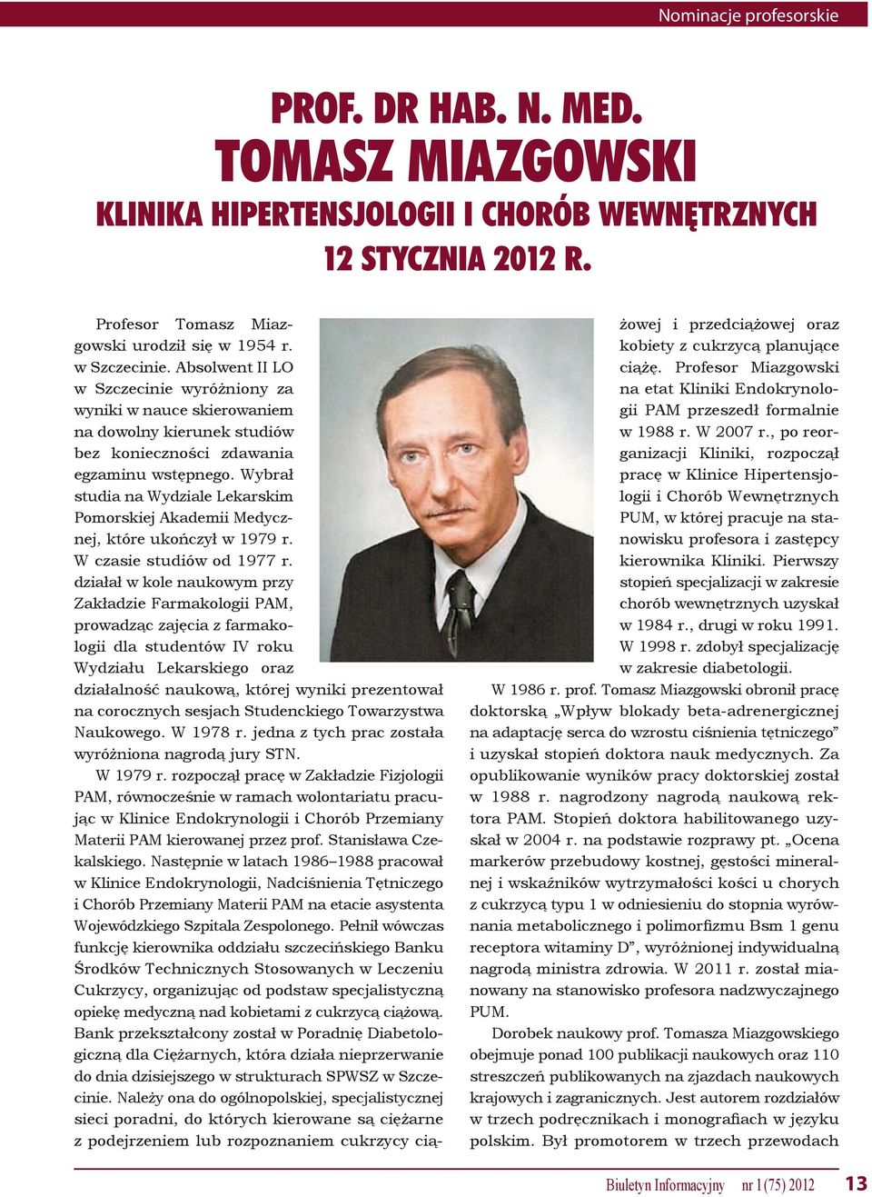 Wybrał studia na Wydziale Lekarskim Pomorskiej Akademii Medycznej, które ukończył w 1979 r. W czasie studiów od 1977 r.