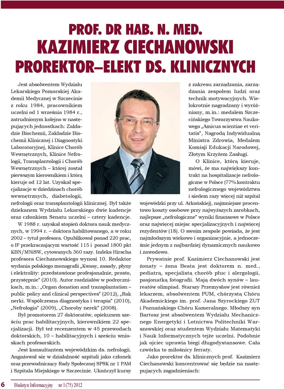 , zatrudnionym kolejno w następujących jednostkach: Zakładzie Biochemii, Zakładzie Biochemii Klinicznej i Diagnostyki Laboratoryjnej, Klinice Chorób Wewnętrznych, Klinice Nefrologii, Transplantologii