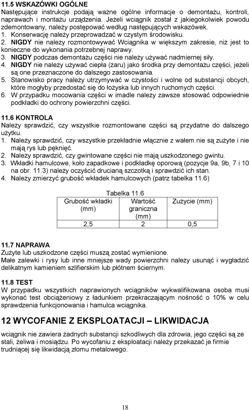 NIGDY nie należy rozmontowywać Wciągnika w większym zakresie, niż jest to konieczne do wykonania potrzebnej naprawy. 3. NIGDY podczas demontażu części nie należy używać nadmiernej siły. 4.