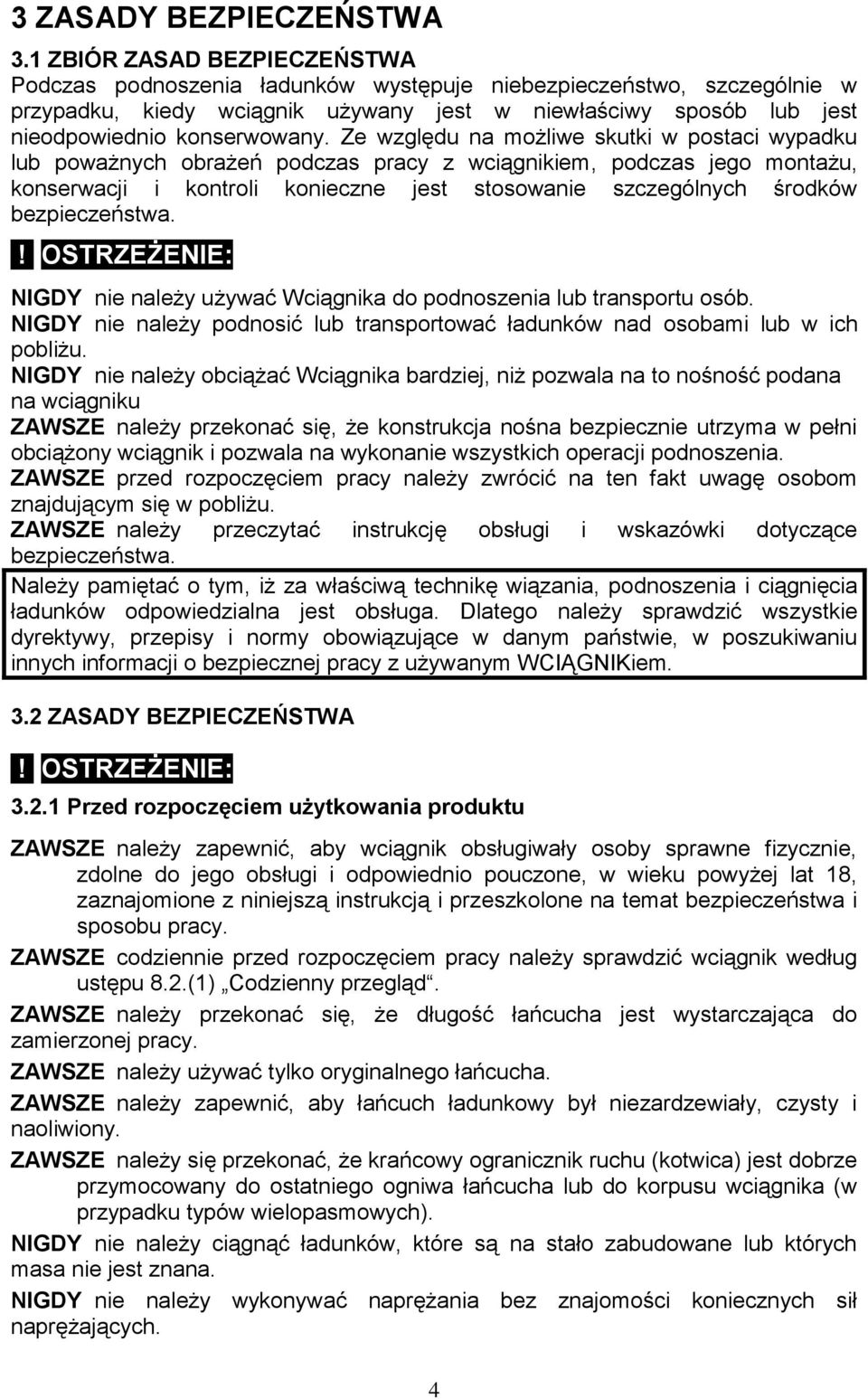 Ze względu na możliwe skutki w postaci wypadku lub poważnych obrażeń podczas pracy z wciągnikiem, podczas jego montażu, konserwacji i kontroli konieczne jest stosowanie szczególnych środków