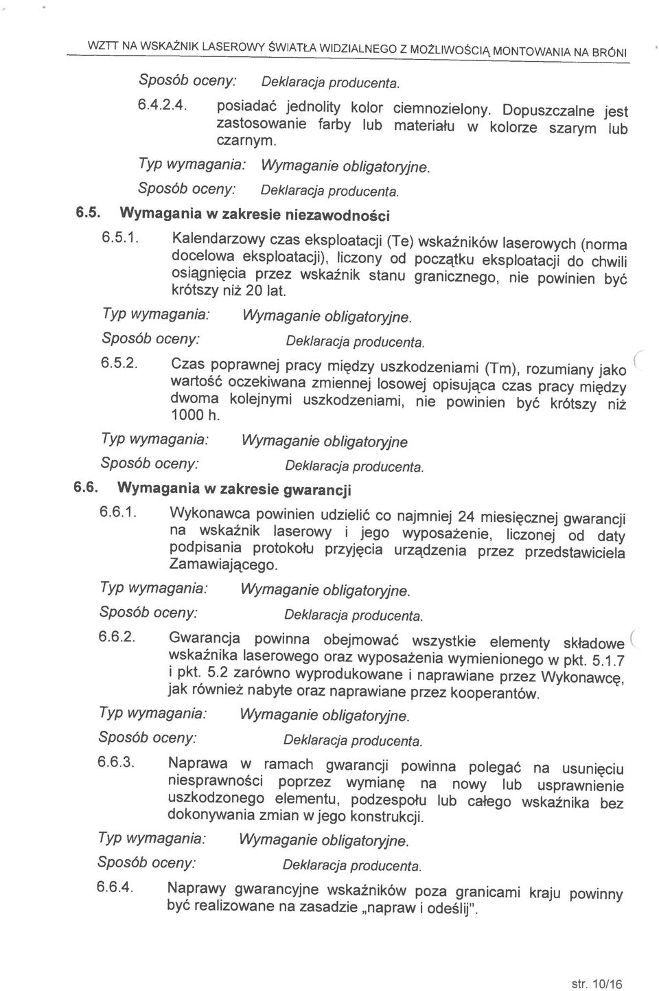 Typ wymagania: Wymaganie obligatoiyjne Typ wymagania. Wymaganie obligatoryjne. Typ wymagania. Wymaganie obligatoryjne. wskaźnika laserowego oraz wyposażenia wymienionego w pkt. 5.1.