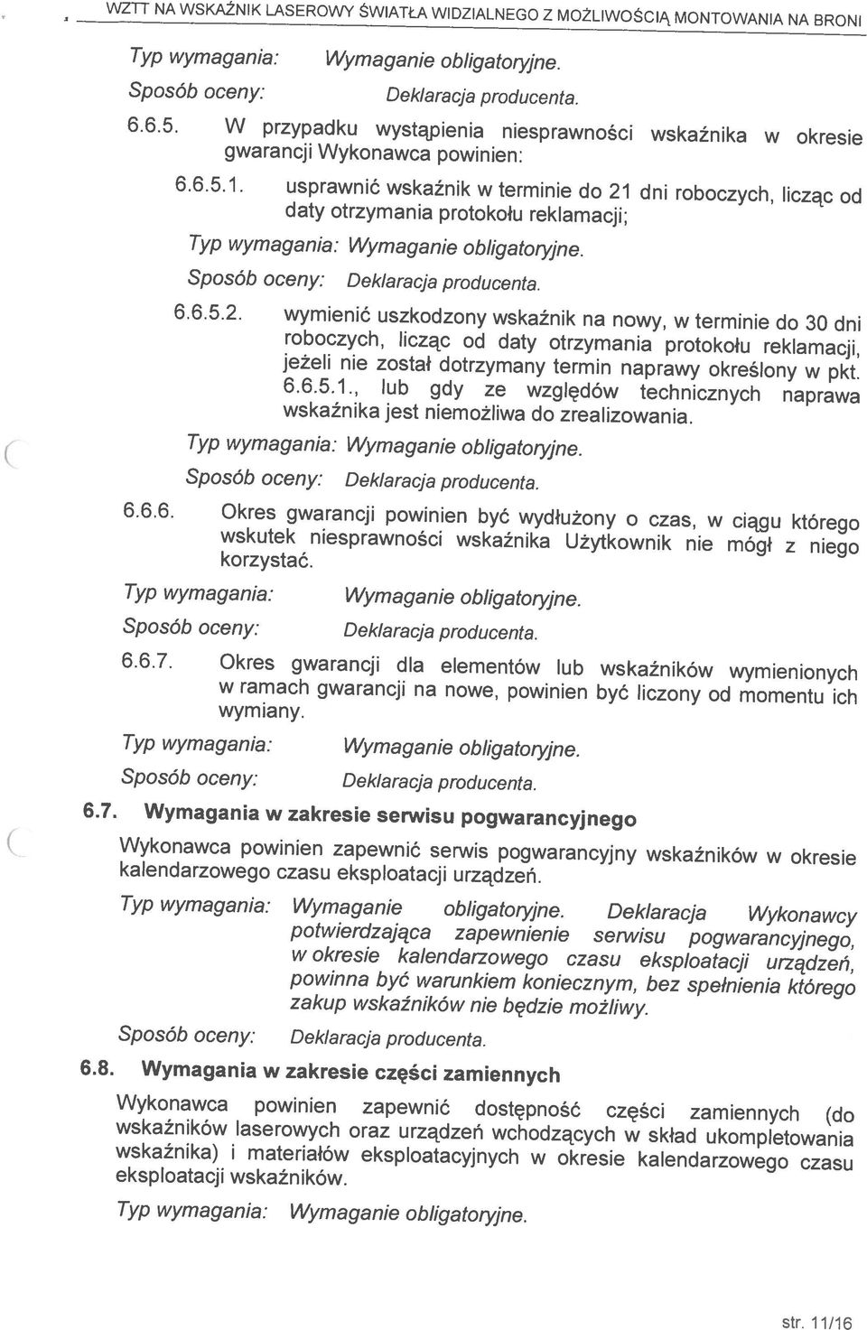 6.7. Okres gwarancji dla elementów lub wskaźników wymienionych 6.8. Wymagania w zakresie części zamiennych zakup wskaźników nie będzie możliwy. wymiany.